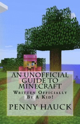 bokomslag An Unofficial Guide to Minecraft: For Kids by a Kid!