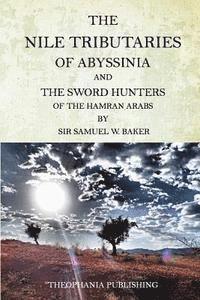 bokomslag The Nile Tributaries Of Abyssinia And The Sword Hunters Of The Hamran Arabs