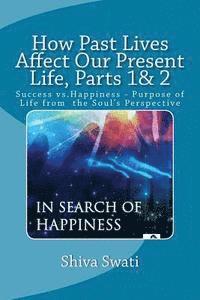 bokomslag How Past Lives Affect Our Present Life, Parts 1& 2: Success vs. Happiness- Purpose Of the Soul