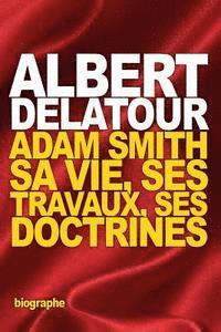 bokomslag Adam Smith: sa vie, ses travaux, ses doctrines