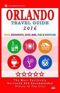 bokomslag Orlando Travel Guide 2016: Shops, Restaurants, Cafés, Bars, Pubs and Nightclubs in Orlando, Florida (City Travel Guide 2016)