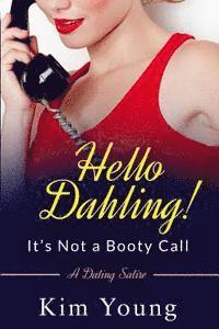 bokomslag Hello Dahling! It's Not a Booty Call: A Dating Satire