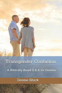 bokomslag Transgender Confusion: A Biblical Based Q& A For Families