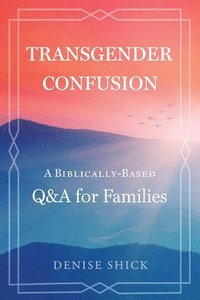 bokomslag Transgender Confusion: A Biblical Based Q& A For Families