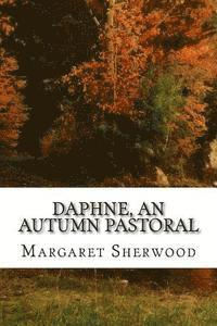 Margaret Sherwood - Daphne, An Autumn Pastoral: (Margaret Sherwood Classics Collection), Häftad