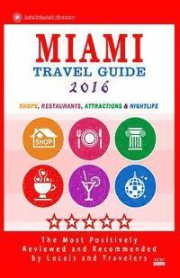 bokomslag Miami Travel Guide 2016: Shops, Restaurants, Arts, Entertainment, Nightlife (New Travel Guide 2016)