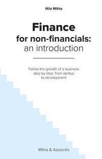 bokomslag Finance for Non-Financials: An Introduction: Follow the growth of a business step by step: from startup to development