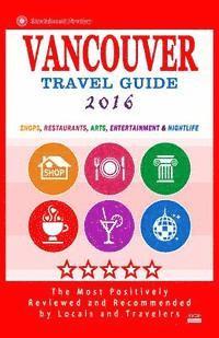bokomslag Vancouver Travel Guide 2016: Shops, Restaurants, Arts, Entertainment and Nightlife in Vancouver, Canada (City Travel Guide 2016)