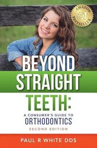 bokomslag Beyond Straight Teeth: A Consumer's Guide to Orthodontics