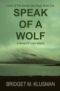 bokomslag Speak Of A Wolf: A Novel Of Tudor Ireland