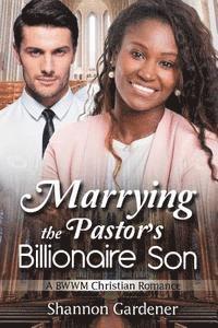 bokomslag Marrying The Pastor's Billionaire Son: A BWWM Christian Love Story