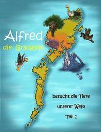 bokomslag Alfred die Graugans - besucht die Tiere unserer Welt! Teil 1
