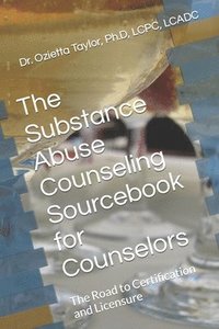 bokomslag The Substance Abuse Counseling Sourcebook for Counselors: The Road to Certification and Licensure