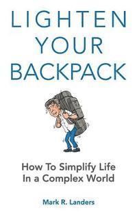 bokomslag Lighten Your Backpack: How to Simplify Life In a Complex World