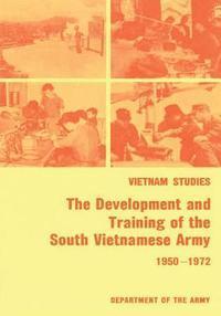 The Development and Training of the South Vietnamese Army, 1950-1972 1