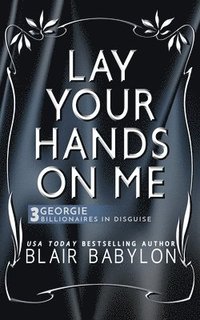 bokomslag Lay Your Hands On Me: (Billionaires in Disguise: Georgie and Rock Stars in Disguise: Xan, Book 3): A New Adult Rock Star Romance