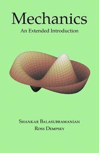 Ross Dempsey, Shankar Balasubramanian - Mechanics: An Extended Introduction, Häftad