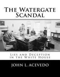 bokomslag The Watergate Scandal: Lies and Deception in the White House