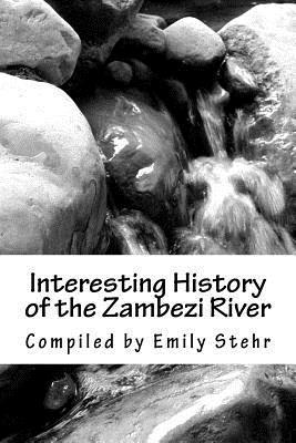 Emily Stehr - Interesting History of the Zambezi River, Häftad