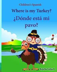 bokomslag Children's Spanish: Where is my Turkey. Donde esta mi pavo (Thanksgiving book): Children's Picture book English-Spanish (Bilingual Edition