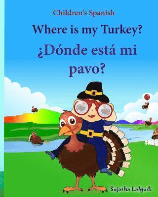 Children's Spanish: Where is my Turkey. Donde esta mi pavo (Thanksgiving book): Children's Picture book English-Spanish (Bilingual Edition 1