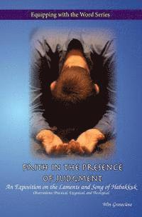 bokomslag Faith in the Presence of Judgment: An Exposition of the Laments and Song of Habakkuk