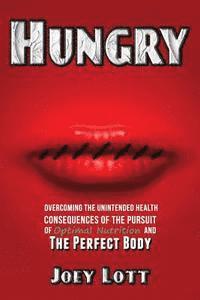 bokomslag Hungry: Overcoming the Unintended Health Consequences of the Pursuit of Optimal Nutrition and the Perfect Body