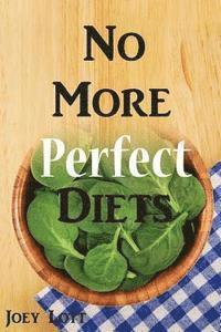 bokomslag No More Perfect Diets: My Experience with the Search for Perfect Health