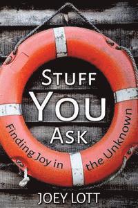 Joey Lott - Stuff You Ask: A Guide to Understanding What This Thing Called "Life" is All About, Häftad