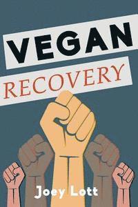 bokomslag Vegan Recovery: How to Ditch the Dogma That Has Misled You and Free Yourself to Be Healthy and Happy