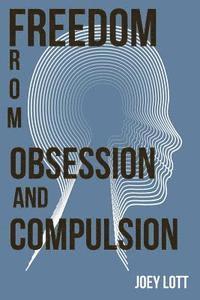 Joey Lott - Freedom from Obsession and Compulsion, Häftad