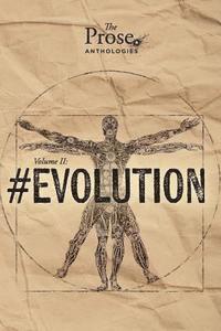 The Prose Anthologies: Volume II - #Evolution