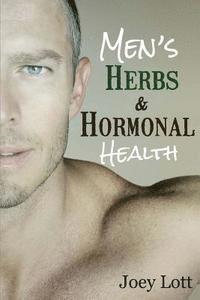 bokomslag Men's Herbs and Hormonal Health: Testosterone, BPH, Alopecia, Adaptogens, Prosta