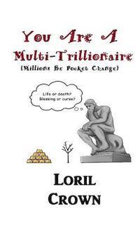 bokomslag You Are A Multi-Trillionaire: Millions Be Pocket Change