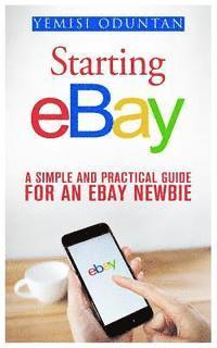 bokomslag Starting eBay: A Simple and Practical Guide For an eBay Newbie