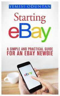 Yemisi Oduntan - Starting eBay: A Simple and Practical Guide For an eBay Newbie, Häftad