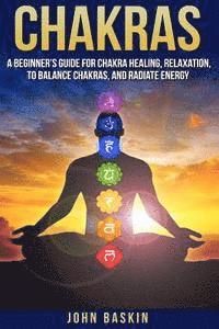 bokomslag Chakras: A Beginner's Guide For Chakra Healing, Relaxation, To Balance Chakras,