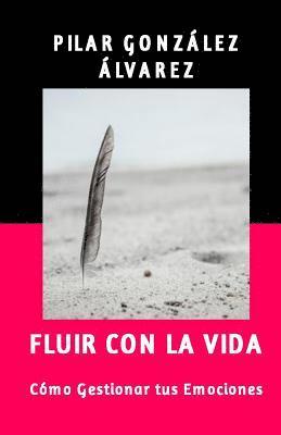 Fluir con la Vida: Como Gestionar tus Emociones 1