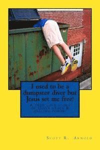 bokomslag I used to be a dumpster diver but Jesus set me free!: A true love story of God's grace and healing power!