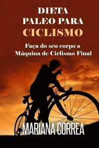DIETA PALEO Para CICLISMO: Faca do seu corpo a Maquina de Ciclismo Final 1