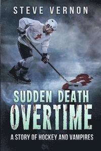 Bayou Cover Designs, Steve Vernon - Sudden Death Overtime: A Story of Hockey and Vampires, Häftad. Tillgänglighet: Lägg i varukorg