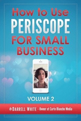 Darrell R. White - How to Use Periscope for Small Business -: Volume 2.0, Häftad