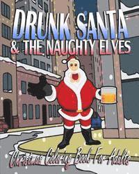 Christmas Coloring Book For Adults: Drunk Santa & The Naughty Elves 1