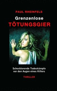 bokomslag Grenzenlose TÖTUNGSGIER: Schockierende Todeskämpfe vor den Augen eines Killers