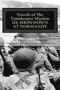 Melvyn Neil Diamond - Travels of The Timekeeper Mission III: Showdown at Normandy, Häftad