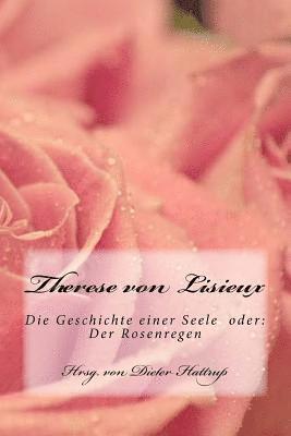 Dieter Hattrup, Therese Von Lisieux - Therese von Lisieux: Die Geschichte einer Seele oder: Der Rosenregen, Häftad