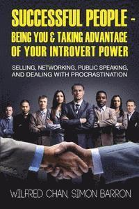 bokomslag Successful People - Being You & Taking Advantage of Your Introvert Power: Selling, Networking, Public Speaking, and Dealing With Procrastination