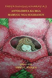 bokomslag Padya Dungug Kinaray-A 9: Antolohiya Ka MGA Mamugu Nga Sugidanun
