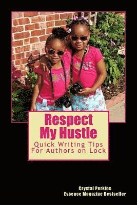 Resepct My Hustle: Quick Writing Tips For Authors On Lock