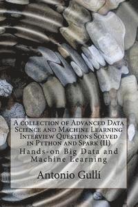 bokomslag A collection of Advanced Data Science and Machine Learning Interview Questions Solved in Python and Spark (II): Hands-on Big Data and Machine Learning